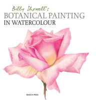 Title: Billy Showell's Botanical Painting in Watercolour, Author: Billy Showell