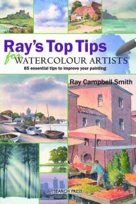 Title: Ray's Top Tips for Watercolour Artists: 85 Essential Tips to Improve Your Painting, Author: Ray Campbell-Smith