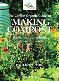 Title: Garden Organic Guide to Making Compost, Author: Pauline Pears