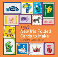 Title: 130 New Iris Folded Cards to Make, Author: Maruscha Gaasenbeek