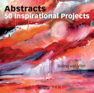 Abstract Painting: 20 Projects and Creative Techniques in Acrylic & Mixed Media [Book]