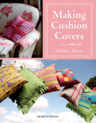 Title: Making Cushion Covers, Author: Debbie Shore