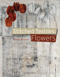 Title: Stitched Textiles: Flowers, Author: Bob Britnell