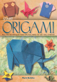 Title: Start Origami: All the techniques and tips you need to get you started, Author: Mark Bolitho