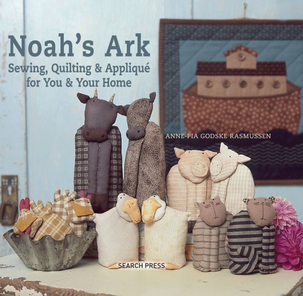 Noah's Ark: Sewing, Quilting & Applique for You and Your Home