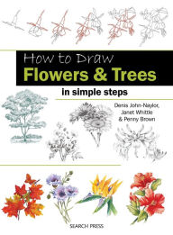 Download ebook for free online How to Draw Flowers & Trees in Simple Steps 9781844488766 by Denis John-Naylor, Janet Whittle, Penny Brown FB2