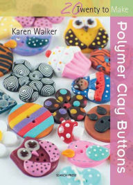 Title: Polymer Clay Buttons, Author: Karen Walker