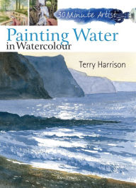 Title: 30 Minute Artist: Painting Water in Watercolour, Author: Terry Harrison