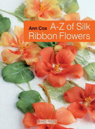 Title: A-Z of Silk Ribbon Flowers, Author: Ann Cox