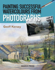 Title: Painting Successful Watercolours from Photographs, Author: Geoff Kersey