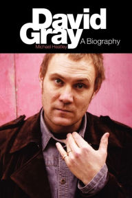 Title: David Gray: A Biography, Author: Michael Heatley