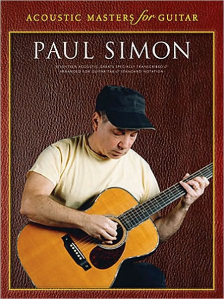 Acoustic Masters for Guitar: Paul Simon: Seventeen Acoustic Greats Specially Transcribed & Arranged for Guitar Tab & Standard Notation