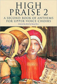 Title: High Praise 2: A Second Book of Anthems for Upper Voice Choirs, Author: Barry Rose