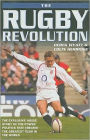 The Rugby Revolution: The Explosive Inside Story of the Power Politics that Created the Greatest Team in the World