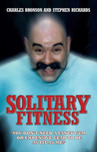 Title: Solitary Fitness, Author: Charles Bronson