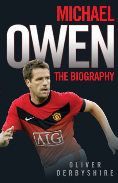 Michael Owen: The Biography