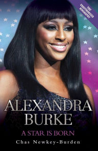 Title: Alexandra Burke: A Star is Born, Author: Chas Newkey-Burden