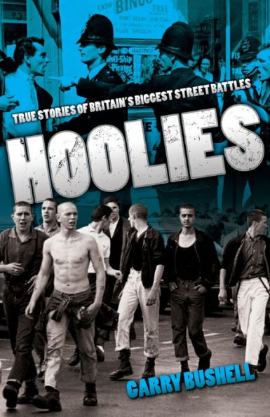 Hoolies: True Stories of Britain's Biggest Street Battles