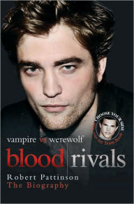 Title: Blood Rivals: Vampire vs. Werewolf: Robert Pattinson and Taylor Lautner: The Biography, Author: Martin Howden