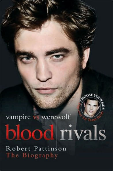 Blood Rivals: Vampire vs. Werewolf: Robert Pattinson and Taylor Lautner: The Biography