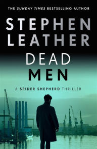 Title: Dead Men: The 5th Spider Shepherd Thriller, Author: Stephen Leather