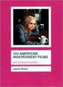 100 American Independent Films (BFI Screen Guides Series)