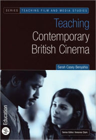 Title: Teaching Contemporary British Cinema, Author: Sarah Casey Benyahia