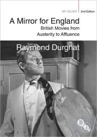 Title: A Mirror for England: British Movies from Austerity to Affluence, Author: Raymond Durgnat