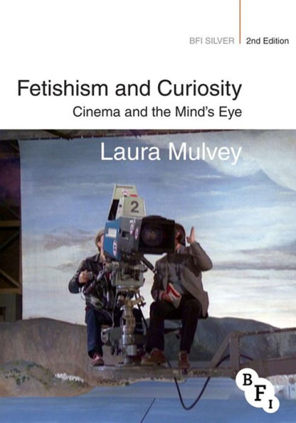 Fetishism and Curiosity: Cinema and the Mind's Eye