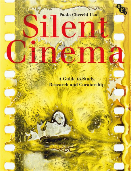 Silent Cinema: A Guide to Study, Research and Curatorship