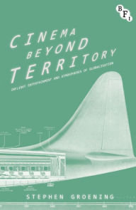 Title: Cinema Beyond Territory: Inflight Entertainment in Global Context, Author: Stephen Groening