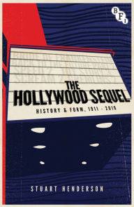 Title: The Hollywood Sequel: History & Form, 1911-2010, Author: Stuart Henderson