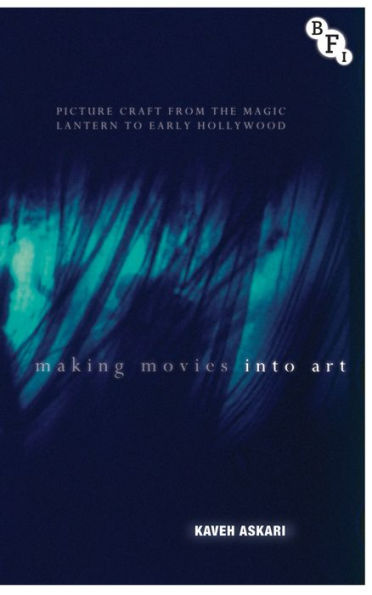 Making Movies into Art: Picture Craft from the Magic Lantern to Early Hollywood