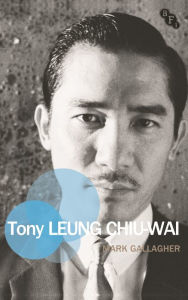 Title: Tony Leung Chiu-Wai, Author: Mark Gallagher