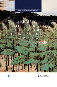 Title: Beauty of Colors: A Little History of Lingnan School of Painting, Author: Guangdong Federation of Literary and Art Circles