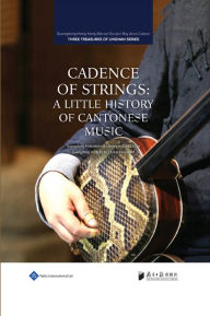Title: Cadence of Strings: A Little History of Cantonese Music, Author: Guangdong Federation of Literary and Art Circles