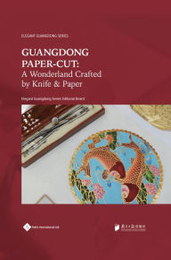 Title: Guangdong Paper-cut: A Wonderland Crafted by Knife & Paper, Author: Elegant Guangdong Series Editorial Board