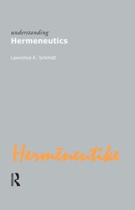 Title: Understanding Hermeneutics / Edition 1, Author: Lawrence Kennedy Schmidt