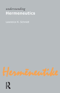 Title: Understanding Hermeneutics, Author: Lawrence Kennedy Schmidt