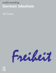 Title: Understanding German Idealism / Edition 1, Author: Will Dudley