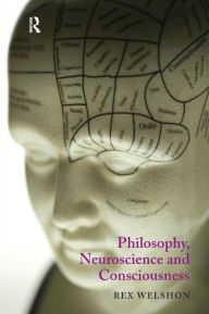 Title: Philosophy, Neuroscience and Consciousness, Author: Rex Welshon