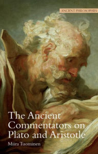 Title: The Ancient Commentators on Plato and Aristotle, Author: Miira Tuominen