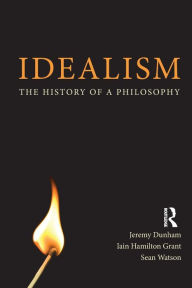 Title: Idealism a Philosophical Introduction. Iain Hamilton Grant, Jeremy Dunham and Sean Watson, Author: Iain Hamilton Grant