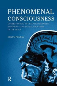 Title: Phenomenal Consciousness: Understanding the Relation Between Neural Processes and Experience, Author: Dimitris Platchias