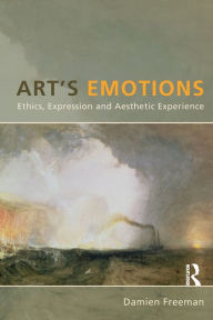 Title: Art's Emotions: Ethics, Expression and Aesthetic Experience, Author: Damien Freeman