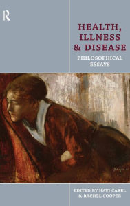 Title: Health, Illness and Disease: Philosophical Essays / Edition 1, Author: Havi Carel