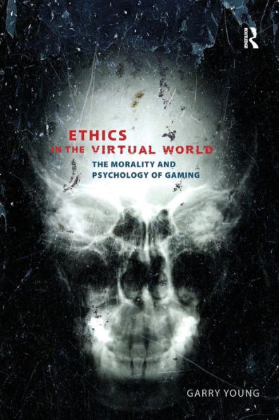 Ethics in the Virtual World: The Morality and Psychology of Gaming / Edition 1