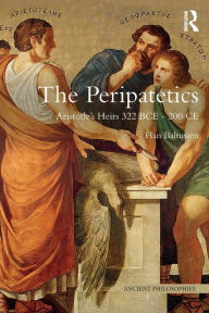 Title: The Peripatetics: Aristotle's Heirs 322 BCE - 200 CE, Author: Han Baltussen