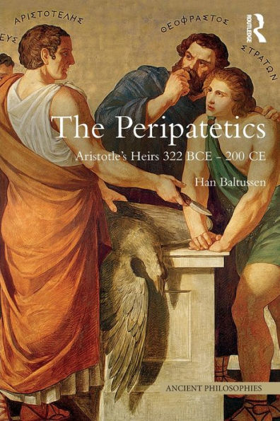 The Peripatetics: Aristotle's Heirs 322 BCE - 200 CE