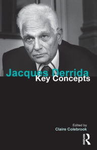 Title: Jacques Derrida: Key Concepts / Edition 1, Author: Claire Colebrook